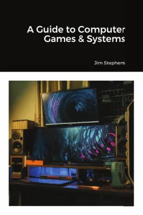 A Guide to Computer Games & Systems